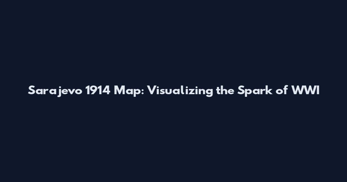 Sarajevo 1914 Map: Visualizing the Spark of WWI