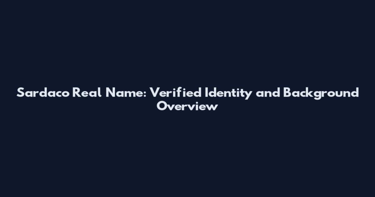 Sardaco Real Name: Verified Identity and Background Overview