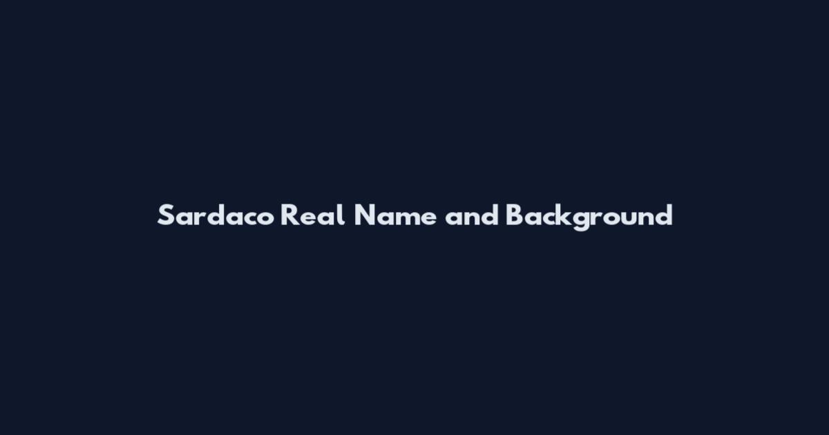 Sardaco Real Name and Background