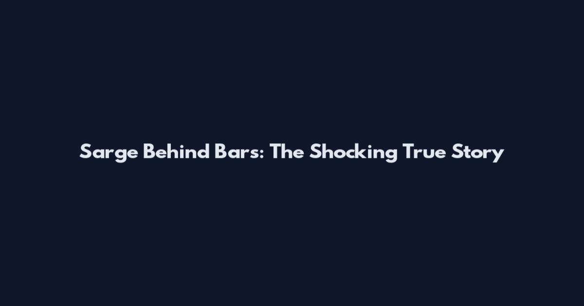 Sarge Behind Bars: The Shocking True Story