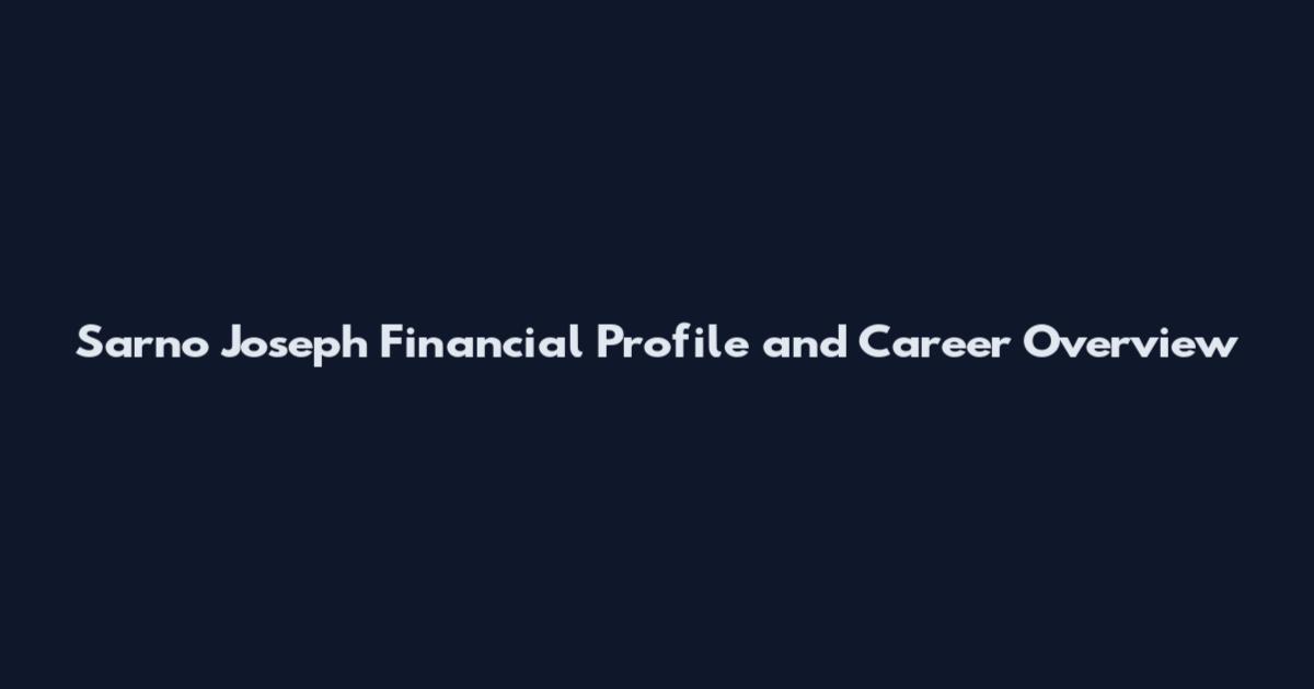 Sarno Joseph Financial Profile and Career Overview