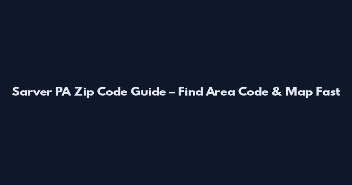 Sarver PA Zip Code Guide – Find Area Code & Map Fast