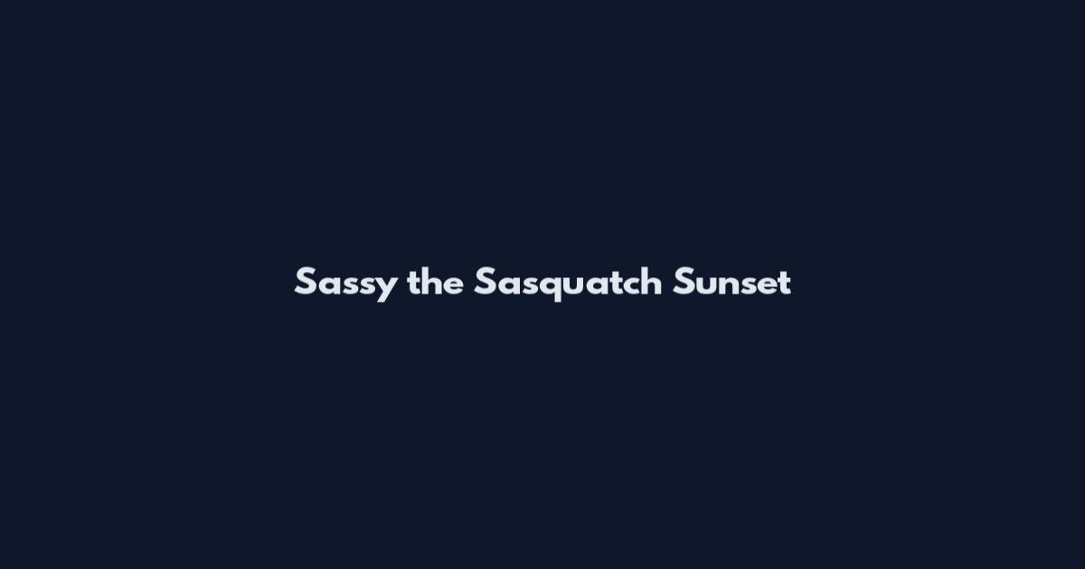 Sassy the Sasquatch Sunset