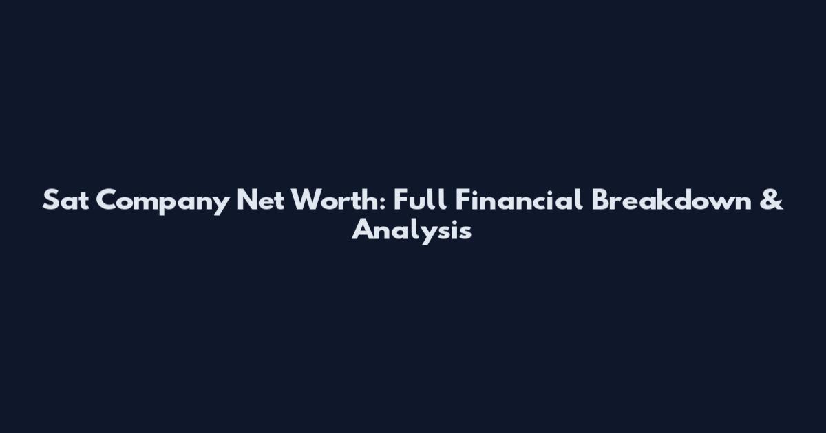 Sat Company Net Worth: Full Financial Breakdown & Analysis