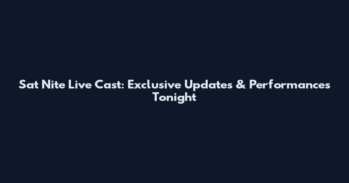 Sat Nite Live Cast: Exclusive Updates & Performances Tonight