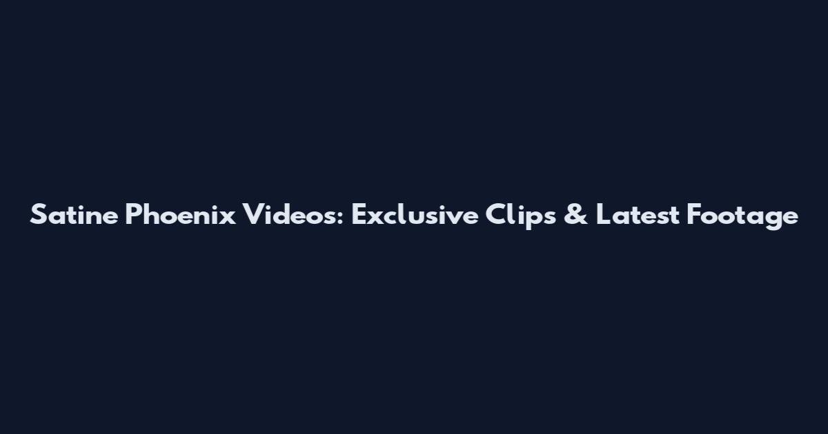 Satine Phoenix Videos: Exclusive Clips & Latest Footage