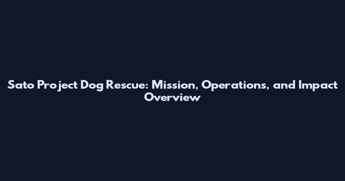 Sato Project Dog Rescue: Mission, Operations, and Impact Overview