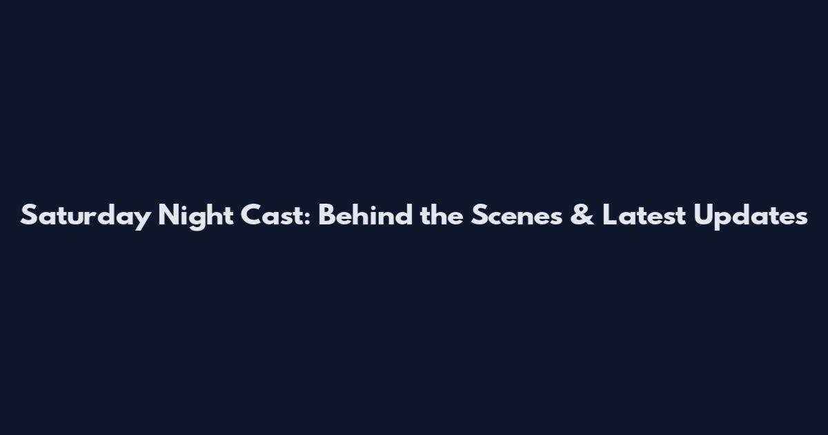 Saturday Night Cast: Behind the Scenes & Latest Updates