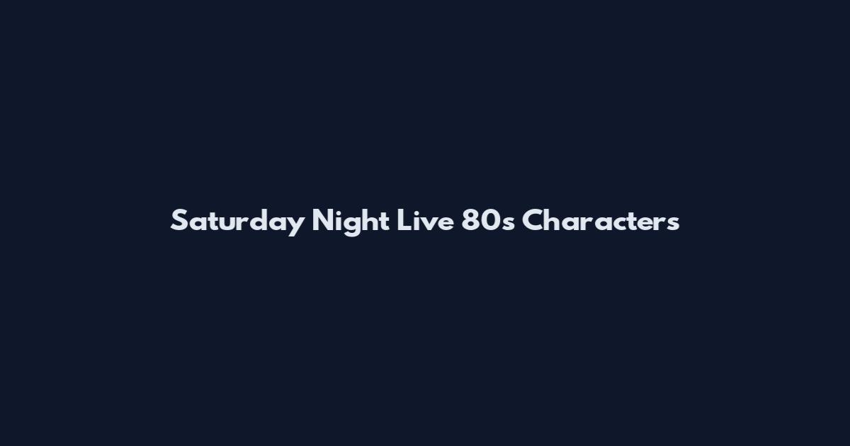 Saturday Night Live 80s Characters