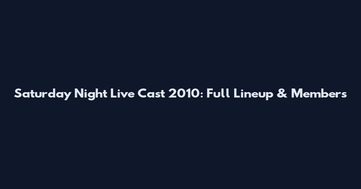 Saturday Night Live Cast 2010: Full Lineup & Members