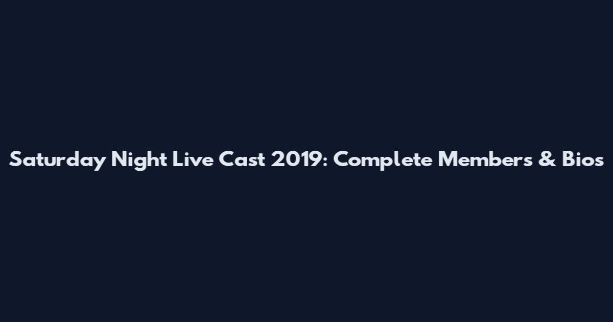Saturday Night Live Cast 2019: Complete Members & Bios