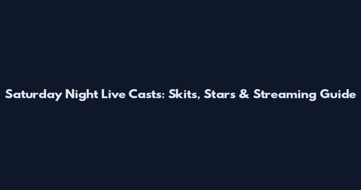 Saturday Night Live Casts: Skits, Stars & Streaming Guide