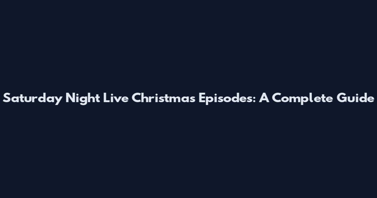Saturday Night Live Christmas Episodes: A Complete Guide