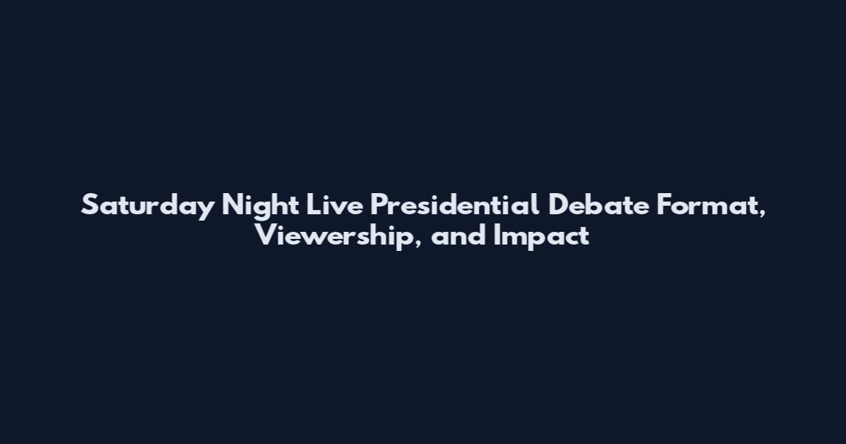 Saturday Night Live Presidential Debate Format, Viewership, and Impact