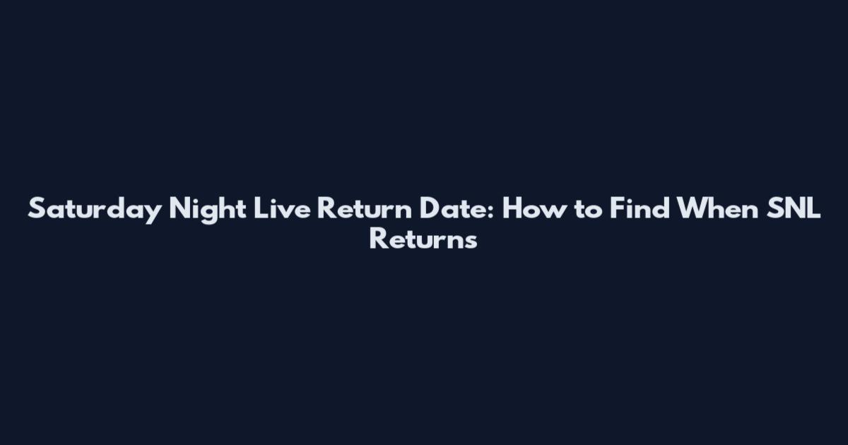 Saturday Night Live Return Date: How to Find When SNL Returns