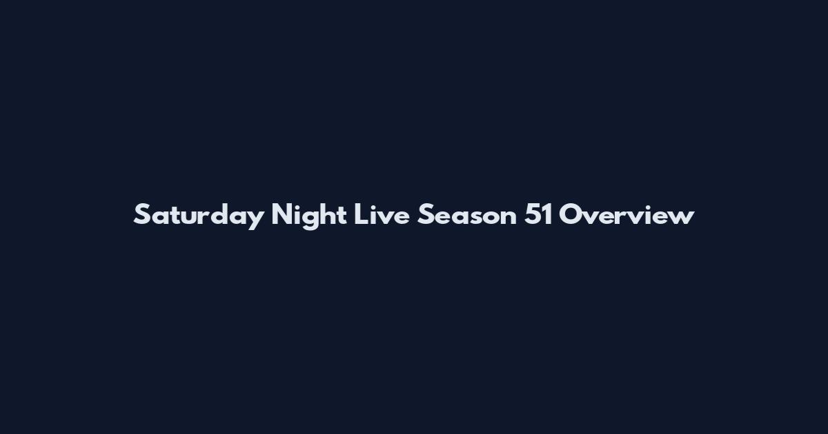 Saturday Night Live Season 51 Overview
