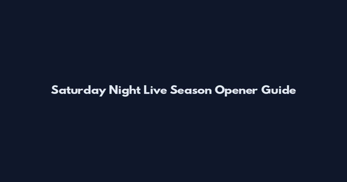 Saturday Night Live Season Opener Guide