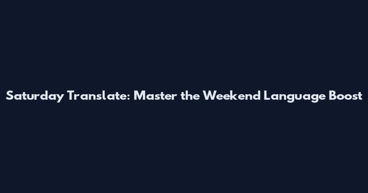 Saturday Translate: Master the Weekend Language Boost