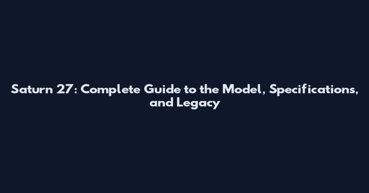 Saturn 27: Complete Guide to the Model, Specifications, and Legacy