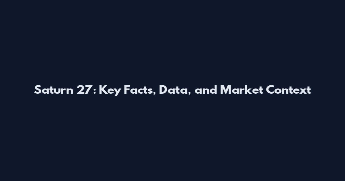 Saturn 27: Key Facts, Data, and Market Context