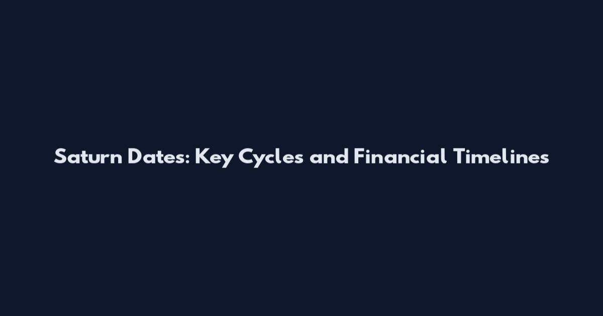 Saturn Dates: Key Cycles and Financial Timelines