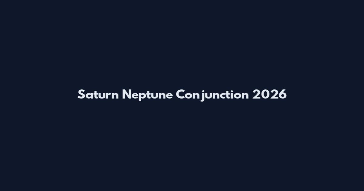 Saturn Neptune Conjunction 2026