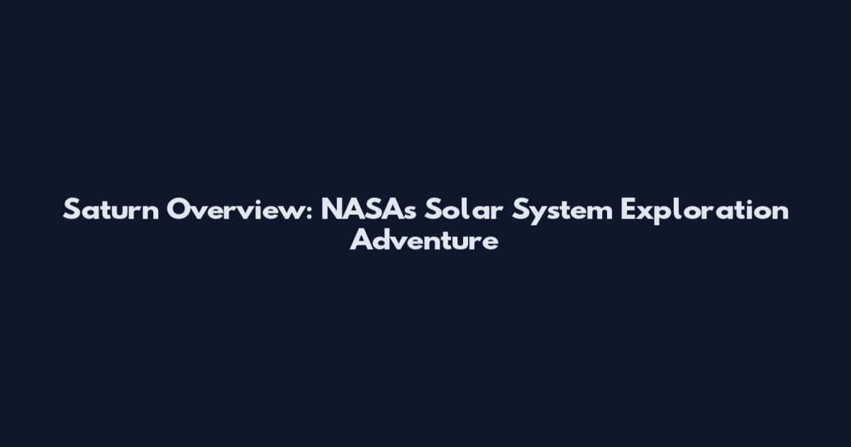 Saturn Overview: NASA's Solar System Exploration Adventure