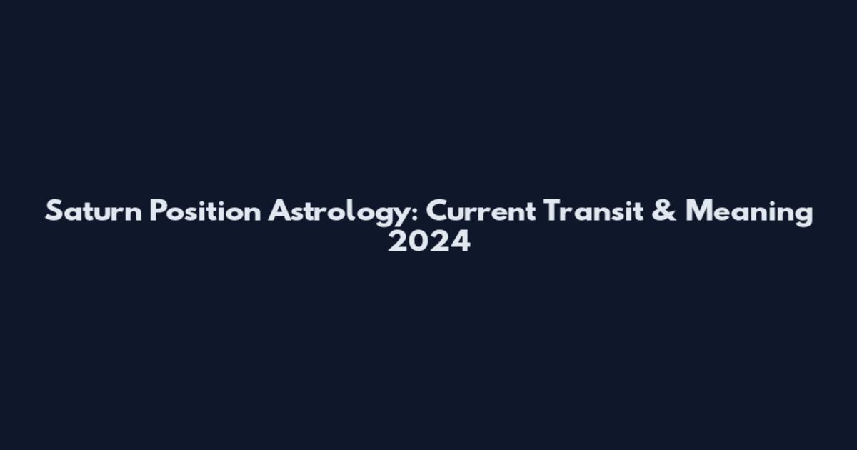 Saturn Position Astrology: Current Transit & Meaning 2024