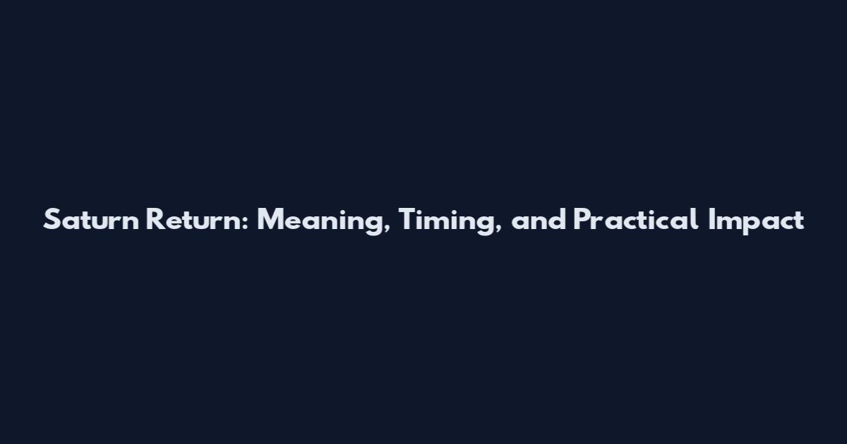 Saturn Return: Meaning, Timing, and Practical Impact