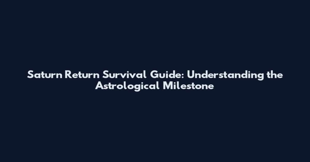 Saturn Return Survival Guide: Understanding the Astrological Milestone