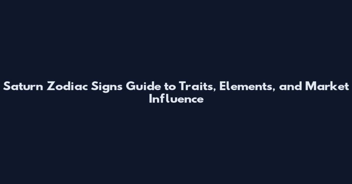 Saturn Zodiac Signs Guide to Traits, Elements, and Market Influence