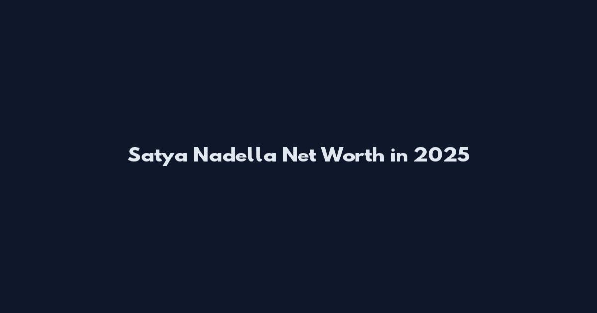 Satya Nadella Net Worth in 2025