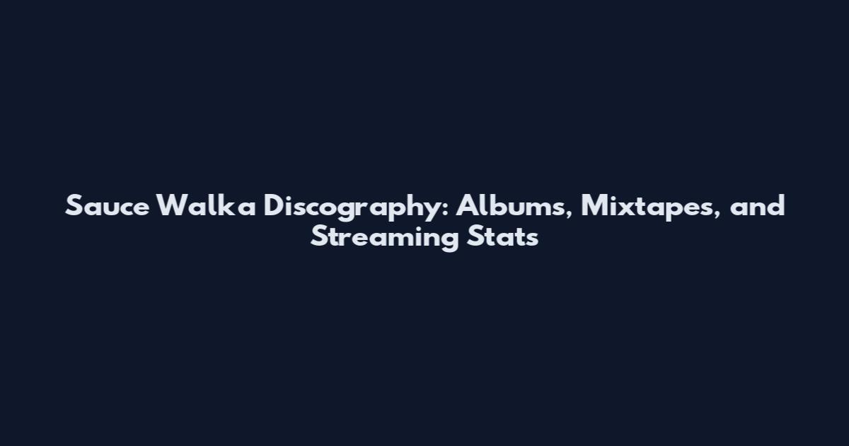 Sauce Walka Discography: Albums, Mixtapes, and Streaming Stats