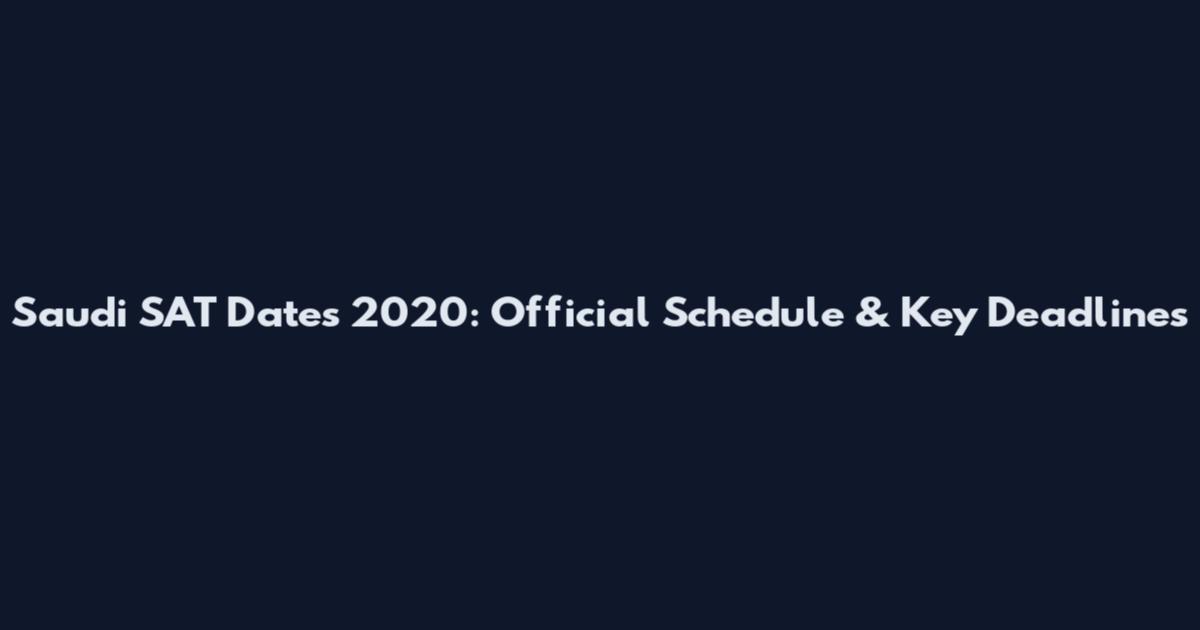 Saudi SAT Dates 2020: Official Schedule & Key Deadlines