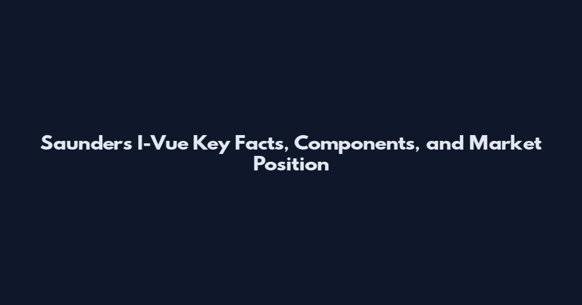 Saunders I-Vue Key Facts, Components, and Market Position