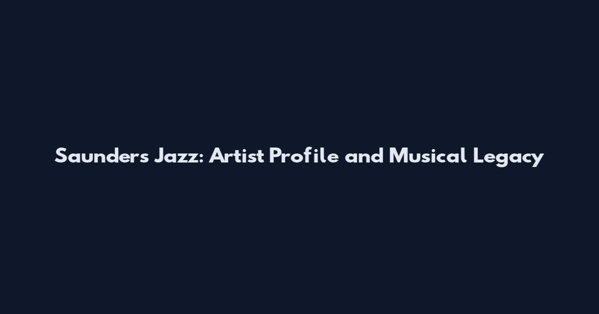 Saunders Jazz: Artist Profile and Musical Legacy