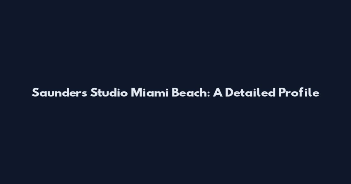 Saunders Studio Miami Beach: A Detailed Profile