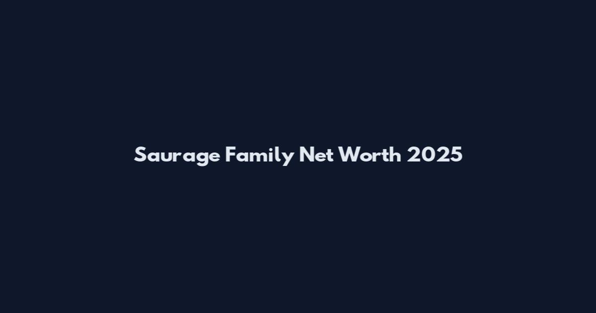 Saurage Family Net Worth 2025