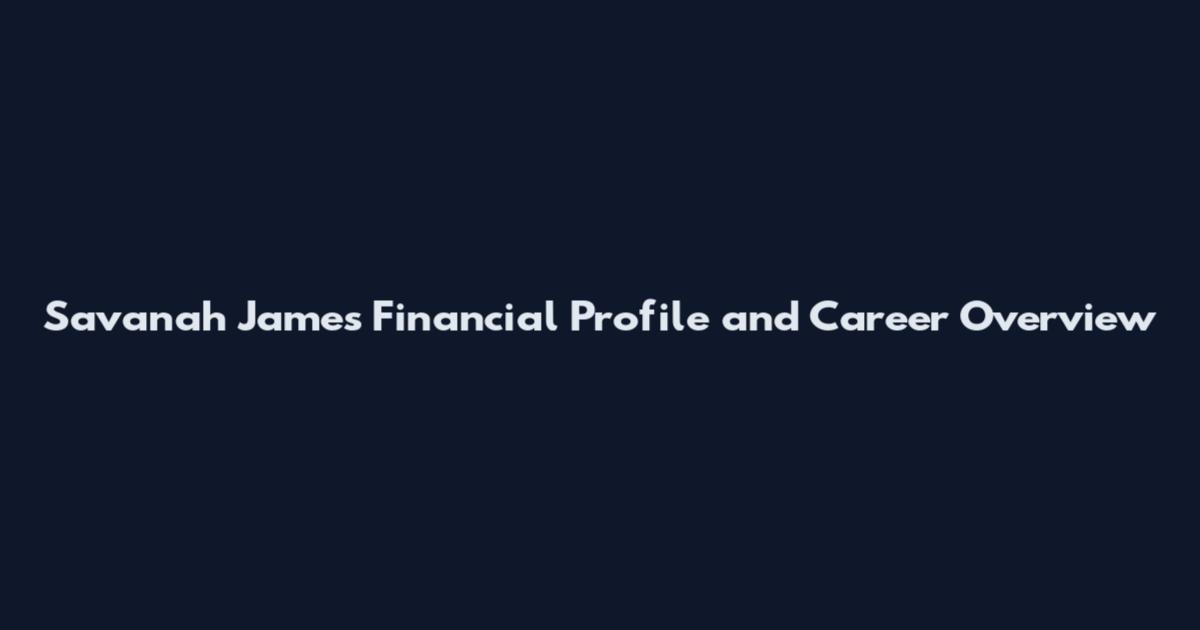 Savanah James Financial Profile and Career Overview