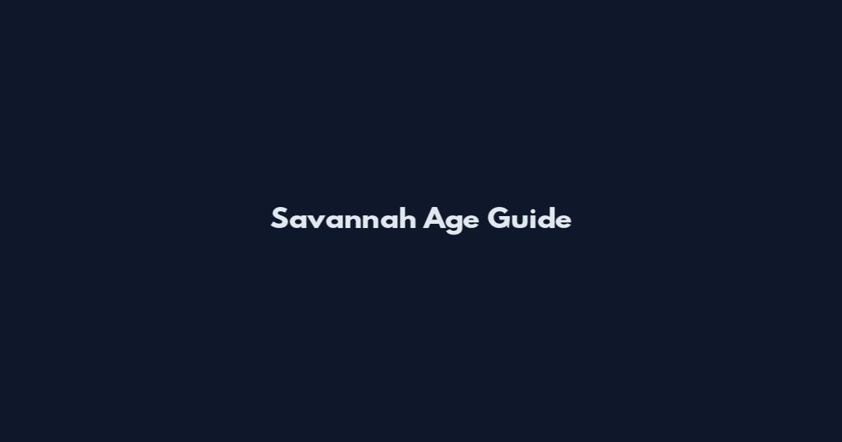 Savannah Age Guide