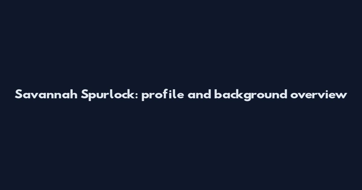 Savannah Spurlock: profile and background overview