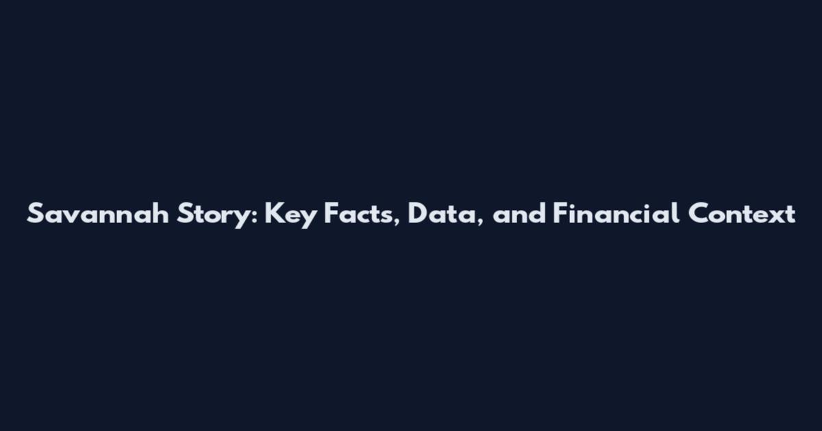 Savannah Story: Key Facts, Data, and Financial Context
