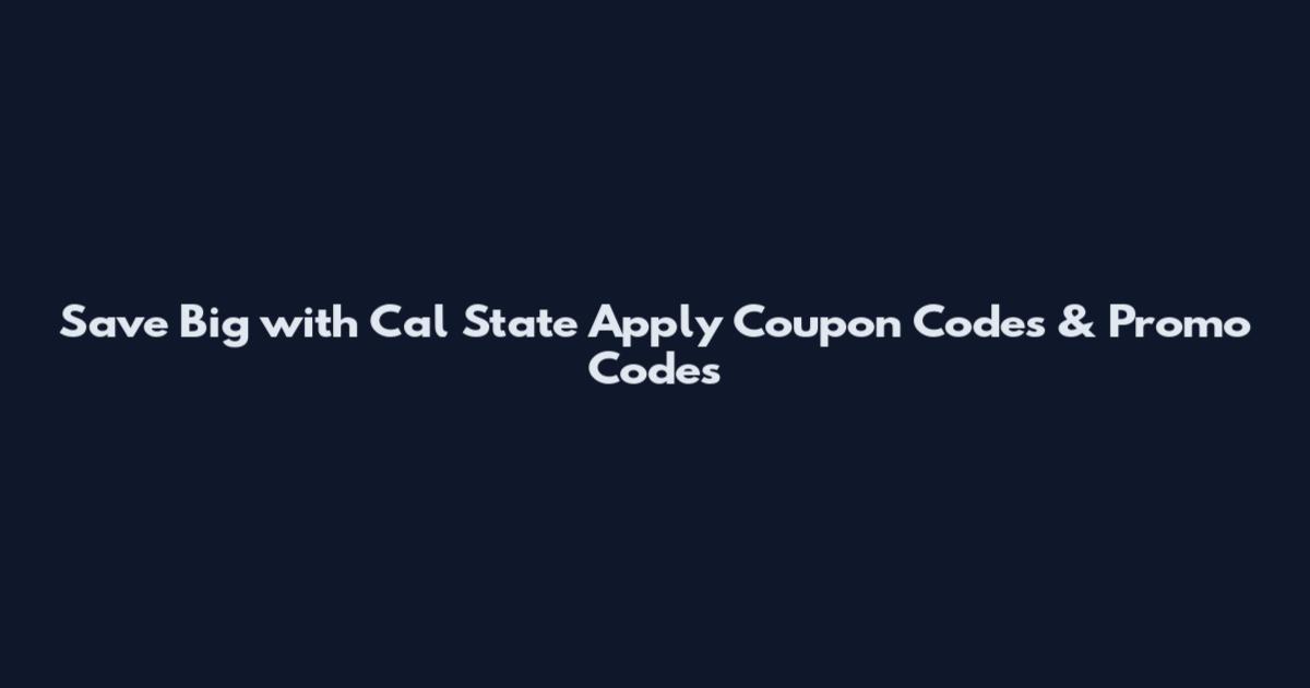 Save Big with Cal State Apply Coupon Codes & Promo Codes