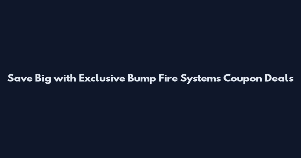 Save Big with Exclusive Bump Fire Systems Coupon Deals
