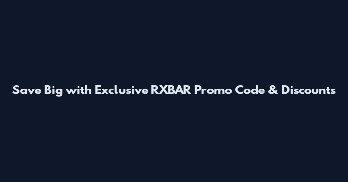 Save Big with Exclusive RXBAR Promo Code & Discounts