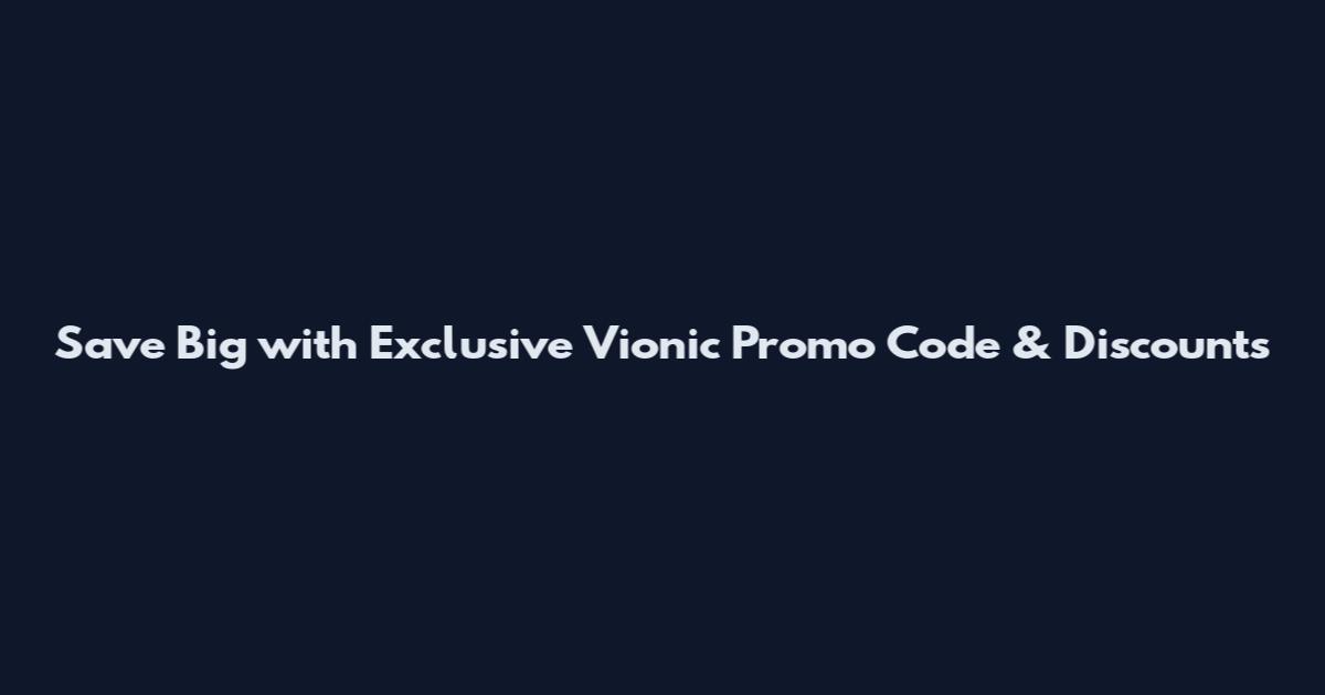Save Big with Exclusive Vionic Promo Code & Discounts