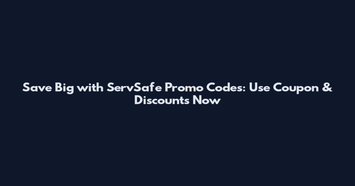 Save Big with ServSafe Promo Codes: Use Coupon & Discounts Now