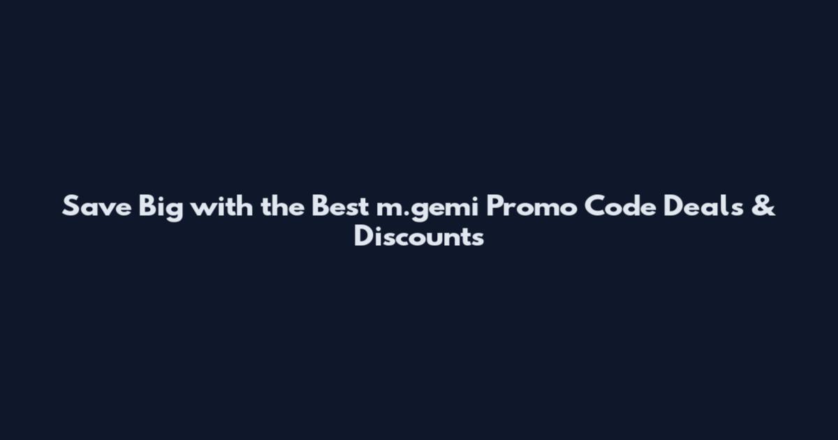 Save Big with the Best m.gemi Promo Code Deals & Discounts