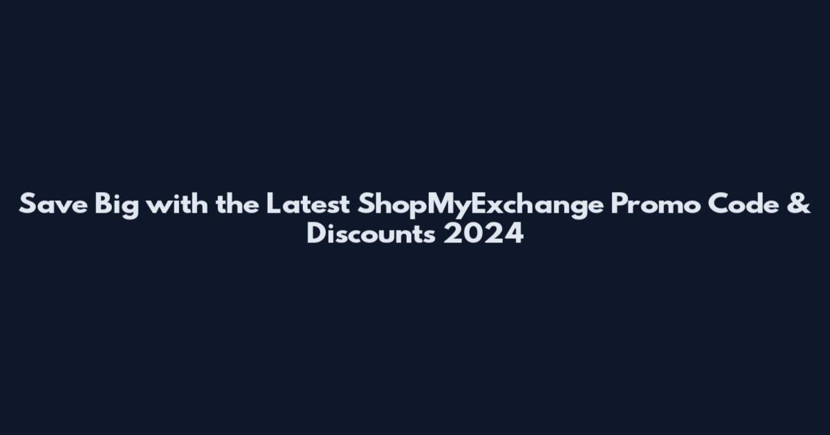 Save Big with the Latest ShopMyExchange Promo Code & Discounts 2024