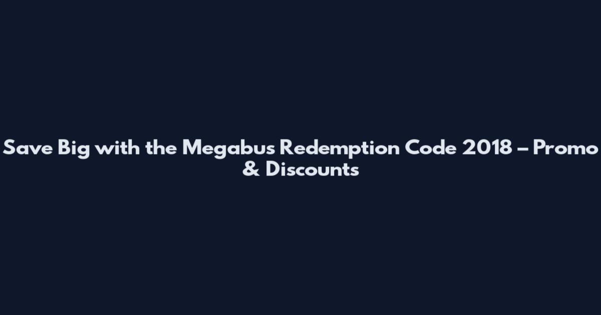 Save Big with the Megabus Redemption Code 2018 – Promo & Discounts